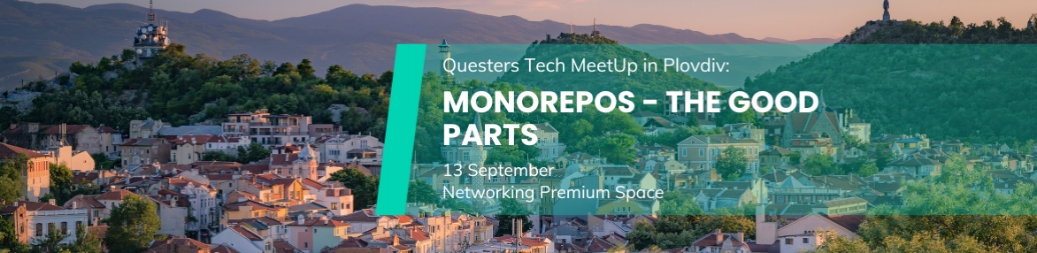 Questers Tech Meetup in Plovdiv: Monorepos - The Good Parts