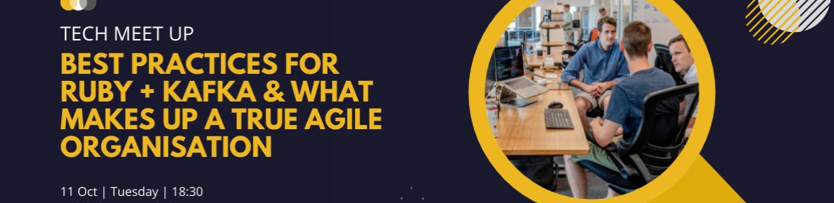 Best practices for Ruby + Kafka & what makes up a true agile organisation